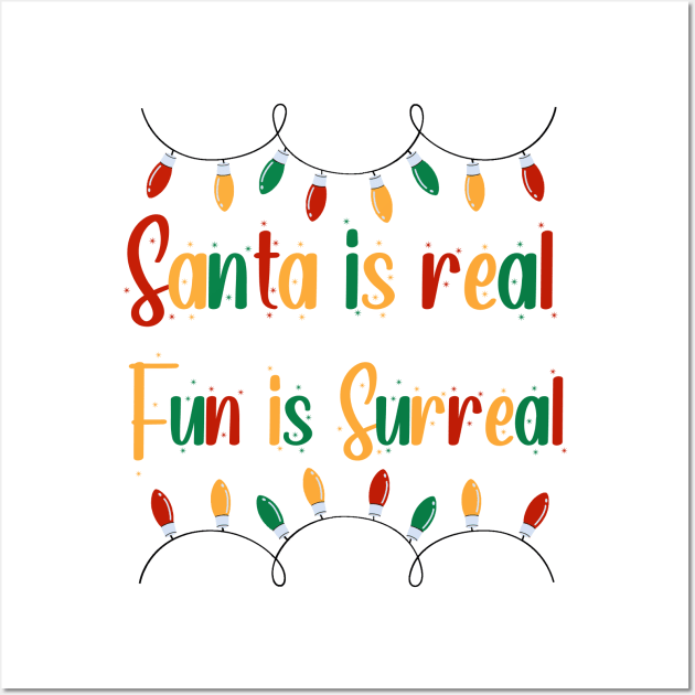 Santa is real, fun is surreal T-Shirt Wall Art by QuoteInspire